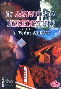 17 Ağustosta Neredeydin
