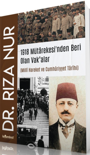1918 Mütârekesinden Beri Olan Vak’alar;Mİllî Hareket ve Cumhûriyyet Târîhi
