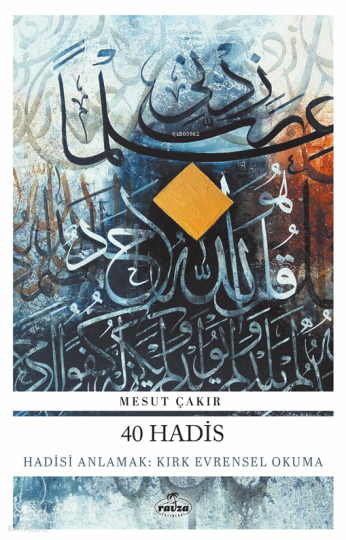 40 Hadis;Hadisi Anlamak: Kırk Evrensel Okuma