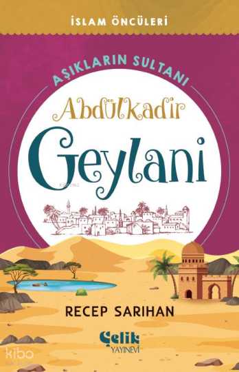 Abdülkadir Geylani Aşıkların Sultanı - İslam Öncüleri