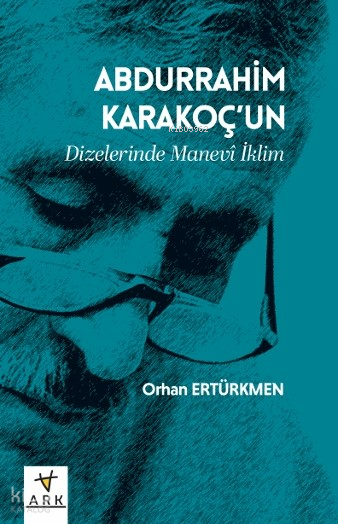 Abdurrahim Karakoç’un Dizelerinde Manevî İklim - 1