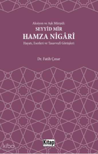 Aksiyon Ve Aşk Mürşidi Seyyid Mir Hamza Nigari Hayatı Eserleri Ve Tasavvufi Görüşleri