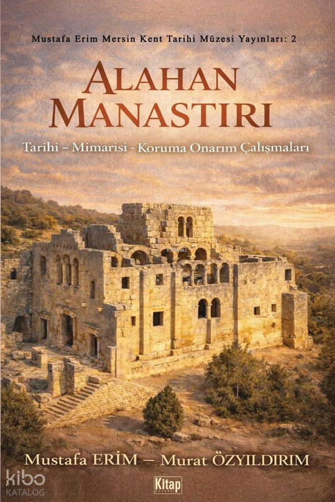 Alahan Manastırı ;Tarihi - Mimarisi - Koruma Onarım Çalışmaları - 1