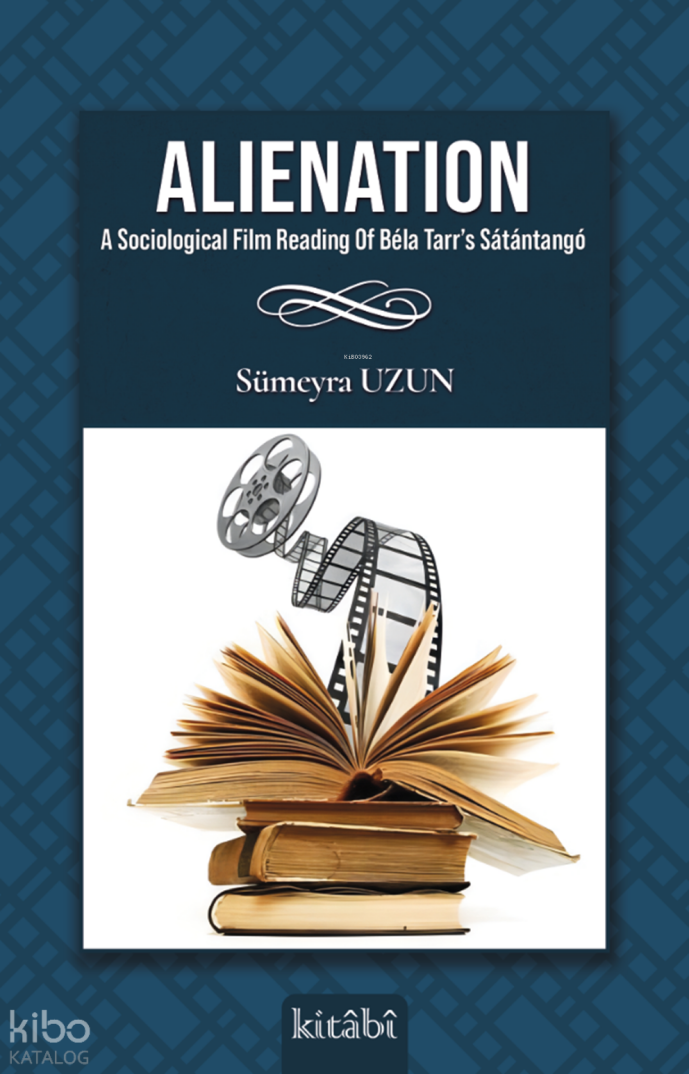 Alienation;A Sociological Film Reading Of Béla Tarr’s Sátántangó - 1