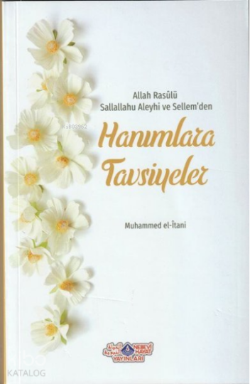 Allah Rasûlü Sallahu Aleyhi Ve SellemDen Hanımlara Tavsiyeler