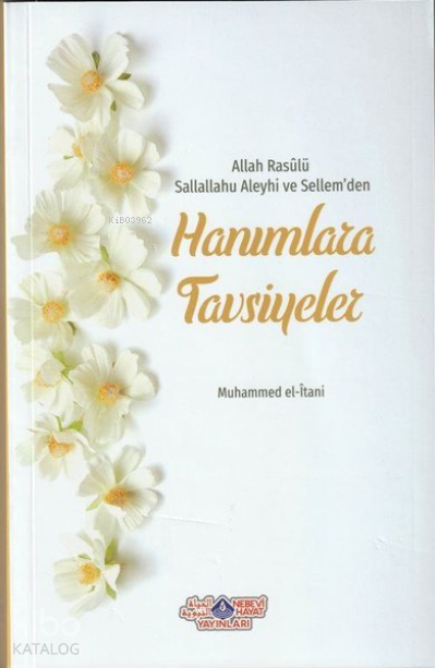 Allah Rasûlü Sallahu Aleyhi Ve SellemDen Hanımlara Tavsiyeler - 1