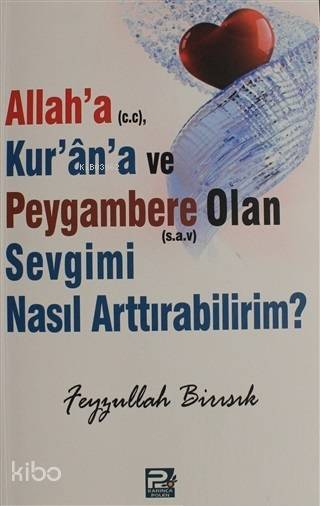 Allaha (c.c), Kurana ve Peygambere Olan Sevgimi Nasıl Arttırabilirim? - 1