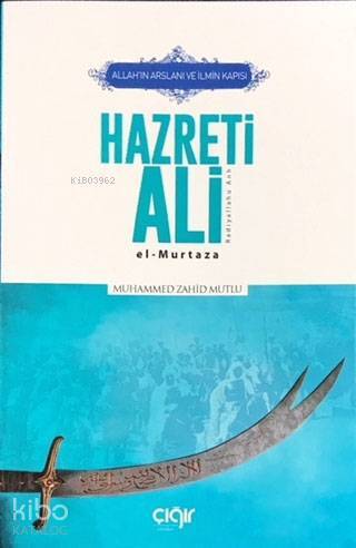 Allahın Arslanı ve İlmin Kapısı Hazreti Ali (r.a.); El-Murtaza