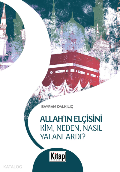 Allahın Elçisini Kim Neden Nasıl Yalanlardı? - 1