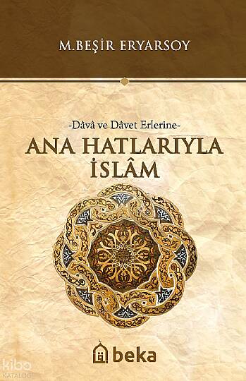 Ana Hatlarıyla İslam -Dava ve Davet Erlerine-