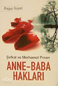 Anne- Baba Hakları; Şefkat ve Merhamet Pınarı - 1