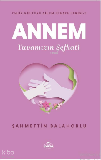 Annem Yuvamızın Şefkati - Vahiy Kültürü Ailem Hikaye Serisi - 2