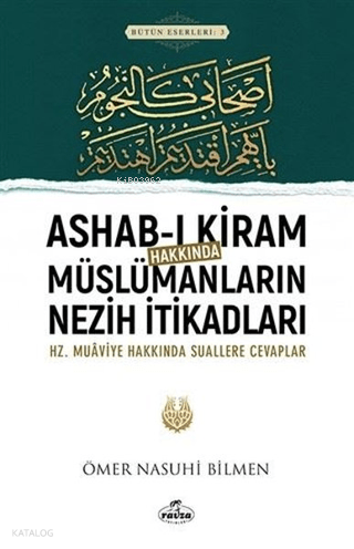 Ashab-ı Kiram Hakkında Müslümanların Nezih İtikadları;Hz.Muaviye Hakkındaki Suallere Cevaplar