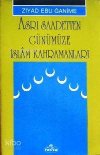 Asrı Saadetten Günümüze İslâm Kahramanları - 1