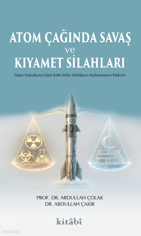 Atom Çağında Savaş ve Kıyamet Silahları;İslam Hukukuna Göre Kitle İmha Silahlarını Kullanmanın Hükmü - 1
