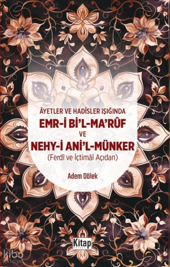 Ayetler Ve Hadisler Işığında Emr-i Bil-Maruf Ve Nehy-i Anil Münker (Ferdi Ve İçtimai Açıdan )