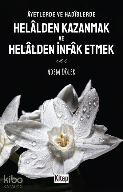 Âyetlerde ve Hadîslerde Helâlden Kazanmak ve Helâlden İnfak Etmek - 1