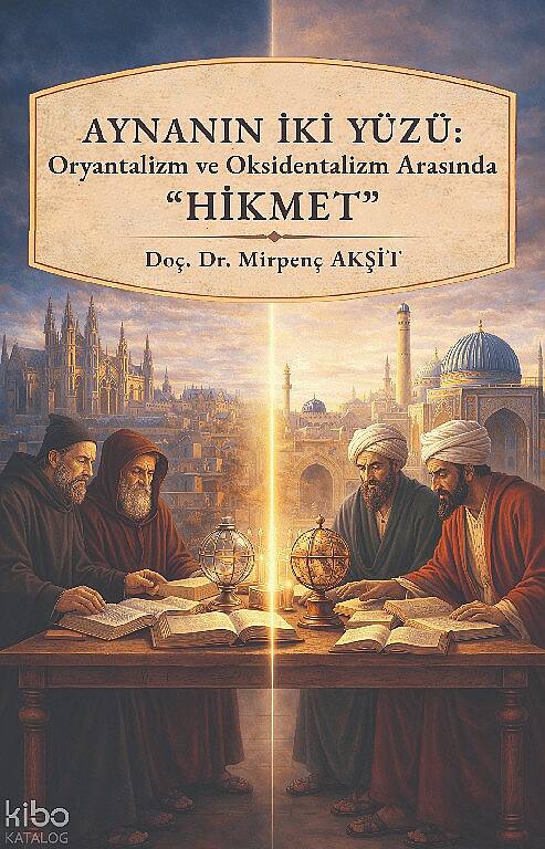 Aynanın İki Yüzü : Oryantalizm ve Oksidentalizm Arasında Hikmet - 1