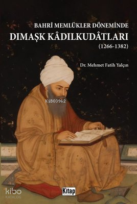 Bahri Memlükler Döneminde Dımaşk Kadılkudatları 1266 - 1382 - 1