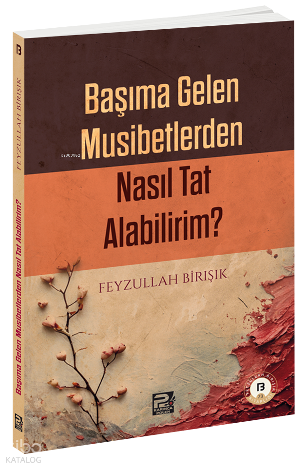 Başıma Gelen Musibetlerden Nasıl Tat Alabilirim? - 1