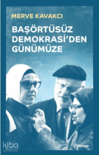 Başörtüsüz Demokrasiden Günümüze (Ciltli)