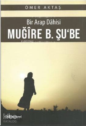 Bir Arap Dahisi: Muğire B. Şube - 1