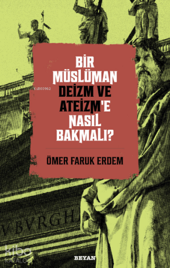 Bir Müslüman Deizm ve Ateizm’e Nasıl Bakmalı?
