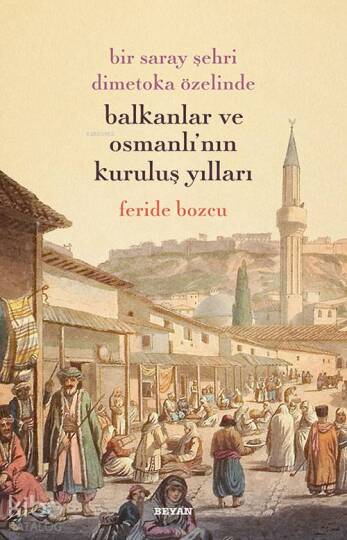 Bir Saray Şehri Dimetoka Özelinde Balkanlar ve Osmanlının Kuruluş Yılları