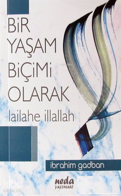 Bir Yaşam Biçimi Olarak Lailahe İllallah - 1