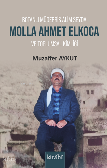 Botanlı Müderris Alim Seyda Molla Ahmet Elkoca ve Toplumsal Kimliği - 1