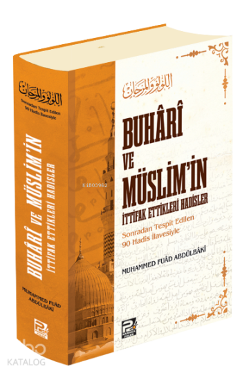 Buhâri ve Müslimin İttifak Ettikleri Hadisler;(Sonradan Tespit Edilen 90 Hadis İlavesiyle)