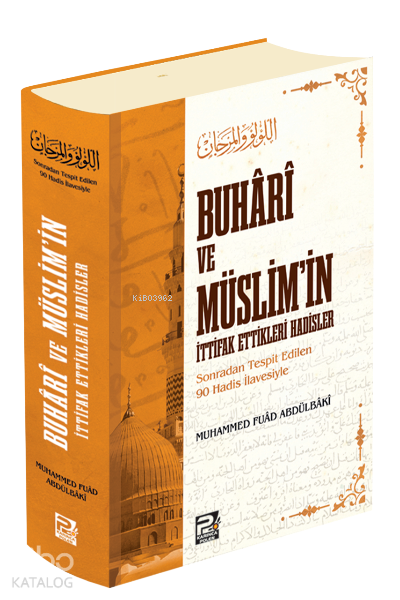 Buhâri ve Müslimin İttifak Ettikleri Hadisler;(Sonradan Tespit Edilen 90 Hadis İlavesiyle) - 1