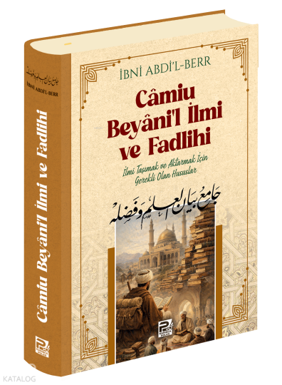 Camiu Beyanil-İlmi ve Fadlihi ;İlmi Taşımak ve Aktarmak İçin Gerekli Olan Hususlar