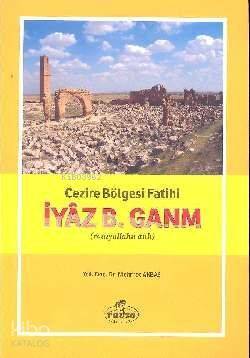 Cezire Bölgesi Fatihi İyaz B. Ganm (r.a.) - 1