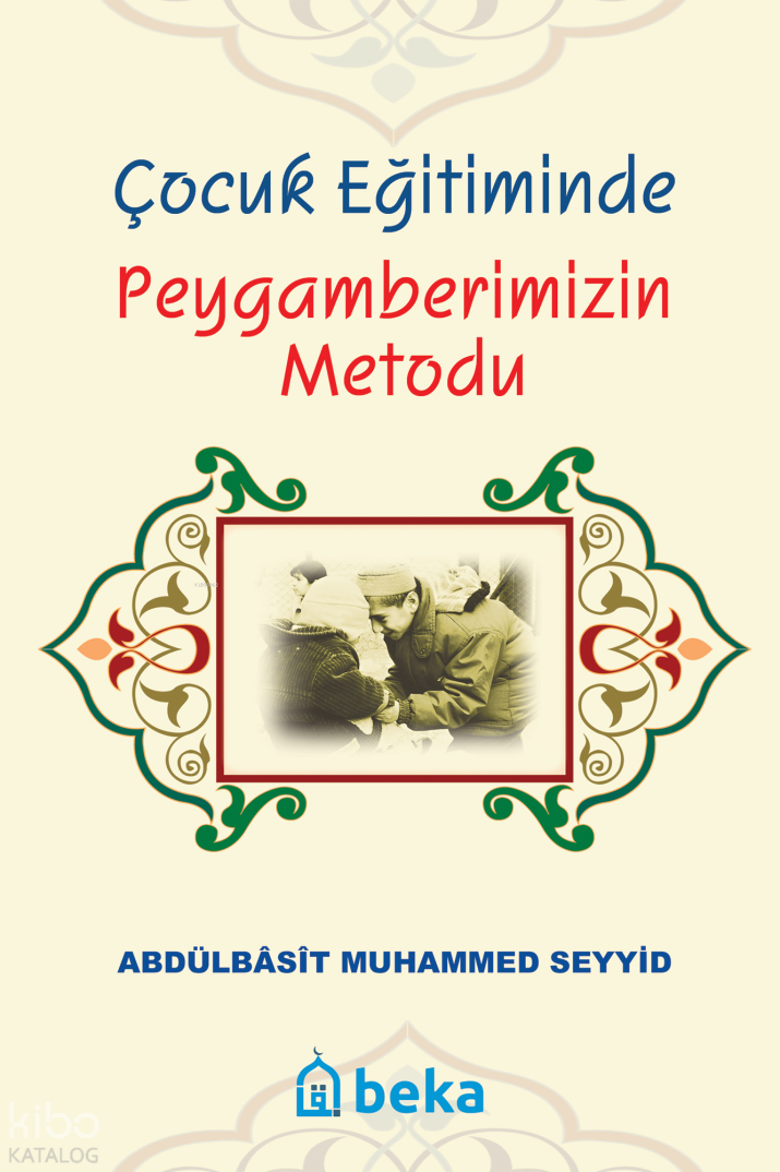 Çocuk Eğitiminde Peygamberimizin Metodu - 1