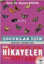 Çocuklar İçin Kuran-ı Kerimden Dini Hikayeler - 1