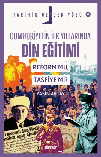 Cumhuriyetin İlk Yıllarında Dini Eğitim - Reform mu, Tasfiye mi?;Tarihin Gerçek Yüzü - 19 - 1