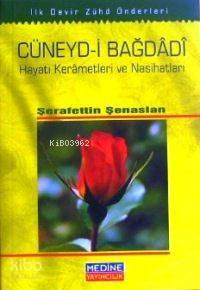Cüneyd-i Bağdâdî; Hayatı Kerâmetleri ve Nasihatları