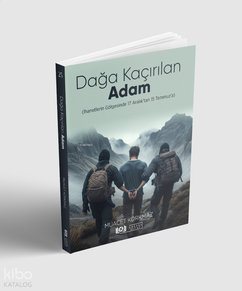 Dağa Kaçırılan Adam (İhanetlerin Gölgesinde 17 Aralık’tan 15 Temmuz’a) - 1