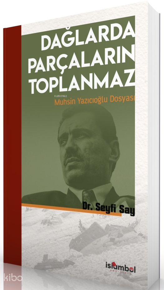 Dağlarda Parçaların Toplanmaz: Muhsin Yazıcıoğlu Dosyası - 1