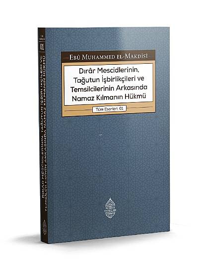 Dirar Mescidlerinin, Tağutun İşbirlikçileri ve Temsilcilerinin Arkasında Namaz Kılmanın Hükmü
