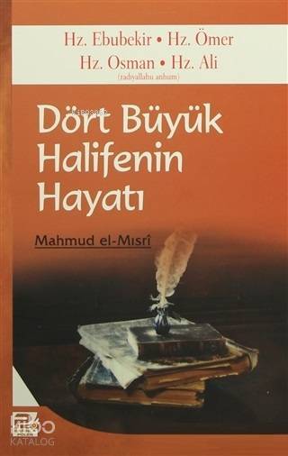 Dört Büyük Halifenin Hayatı; Hz. Ebubekir - Hz. Ömer - Hz. Osman - Hz. Ali