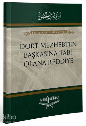 Dört Mezhepten Başkasına Tabi Olana Reddiye