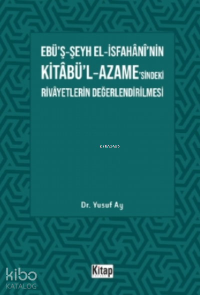 Ebü’ş-Şeyh El-İsfahani’nin Kitabü’l-Azame’sindeki Rivayetlerin Değerlendirilmesi - 1