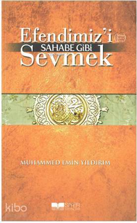 Efendimizi (S.A.V) Sahabe Gibi Sevmek - 1