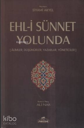 Ehl-i Sünnet Yolunda; Alimler,Düşünürler, Yazarlar, Yöneticiler - 1