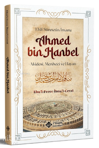 Ehli Sünnetin İmamı Ahmed Bin Hanbel ;Akidesi, Menheci ve Hayatı - 1