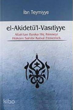 el-Akidetül-Vasıtiyye; Allahtan Başka Hiç Kimseyi Hüküm Sahibi Kabul Etmemek