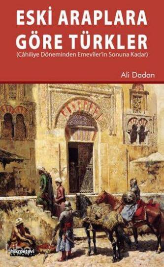 Eski Araplara Göre Türkler Cahiliye Döneminden Emeviler`in Sonuna Kadar