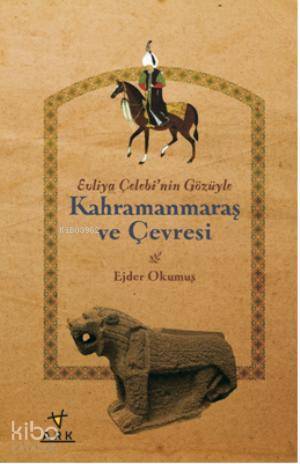 Evliya Çelebinin Gözüyle Kahramanmaraş ve Çevresi